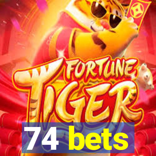 74 bets